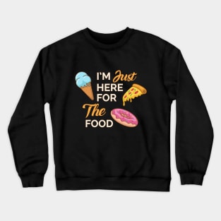 i'm just here for the food Crewneck Sweatshirt